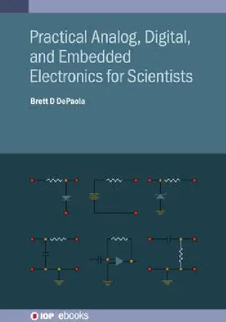 Practical Analog Digital And Embedded Electronics For Scientists by Brett D Depaola
