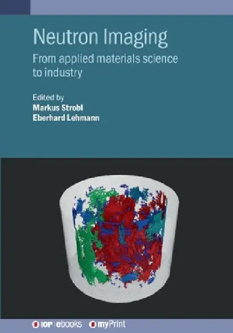 Neutron Imaging: From Applied Materials Science to Industry by Markus Strobl