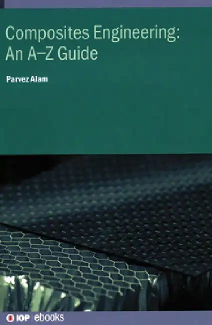Composites Engineering: An A-Z Guide by Parvez Alam