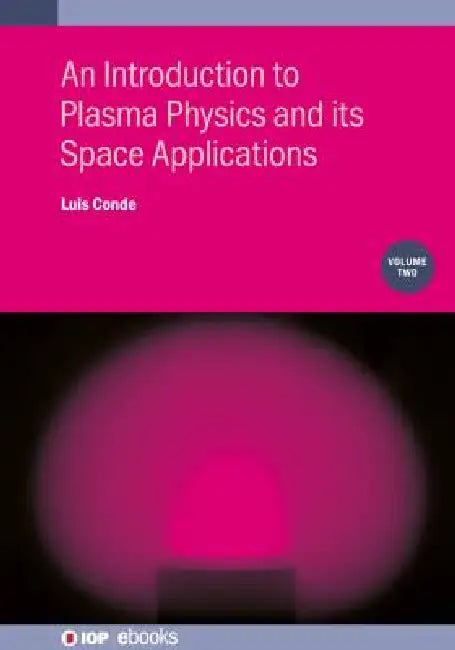An Introduction To Plasma Physics And Its Space Applications Volume 2 by Luis Conde