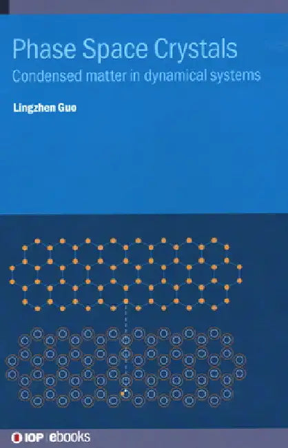 Phase Space Crystals: Condensed Matter in Dynamical Systems by Lingzhen Guo