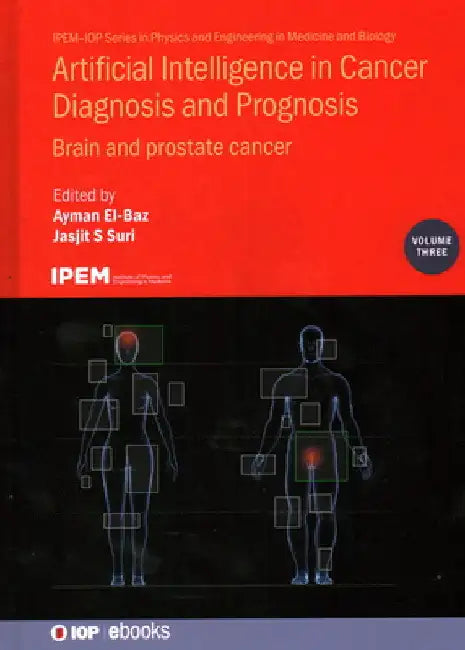Artificial Intelligence in Cancer Diagnosis and Prognosis: Brain and Prostate Cancer by Ayman El-Baz