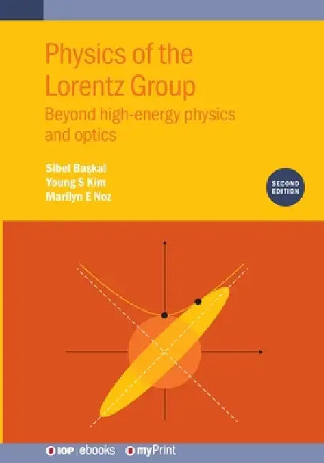 Physics Of The Lorentz Group Second Edition by Sibel Baskal