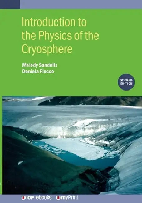 Introduction To The Physics Of The Cryosphere Second Edition by Melody Sandells