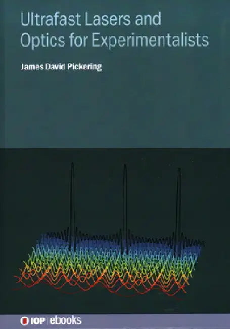 Ultrafast Lasers and Optics for Experimentalists by James David Pickering