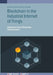 Blockchain In The Industrial Internet Of Things by Lakshmana Kumar Ramasamy