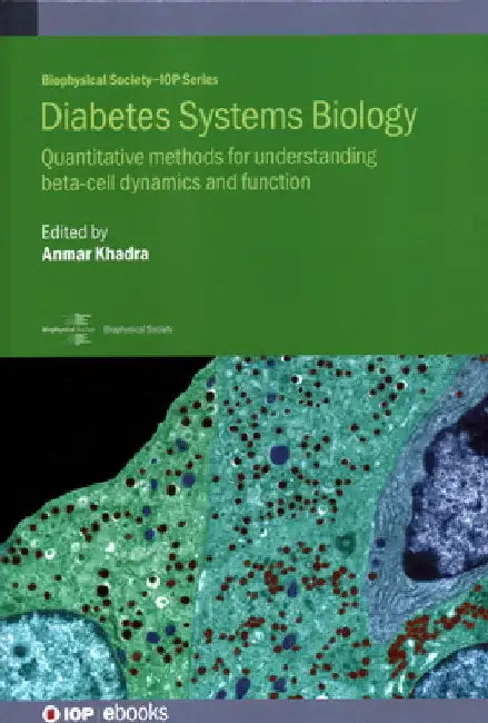 Diabetes Systems Biology: Quantitative Methods for Understanding Beta-Cell Dynamics and Function by Anmar Khadra