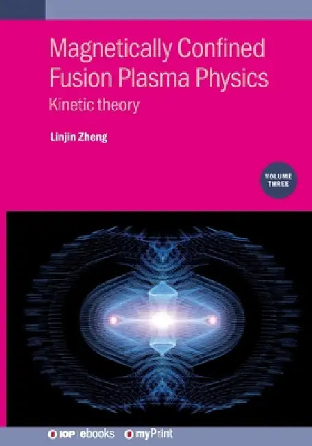 Magnetically Confined Fusion Plasma Physics Volume 3 by Linjin Zheng