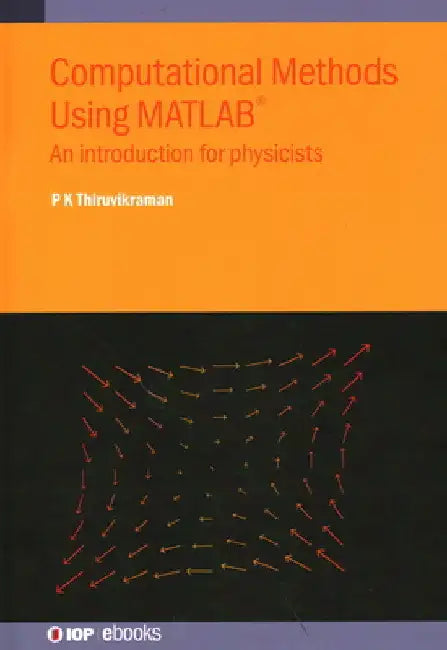 Computational Methods Using Matlab(r): An Introduction for Physicists by P. K. Thiruvikraman