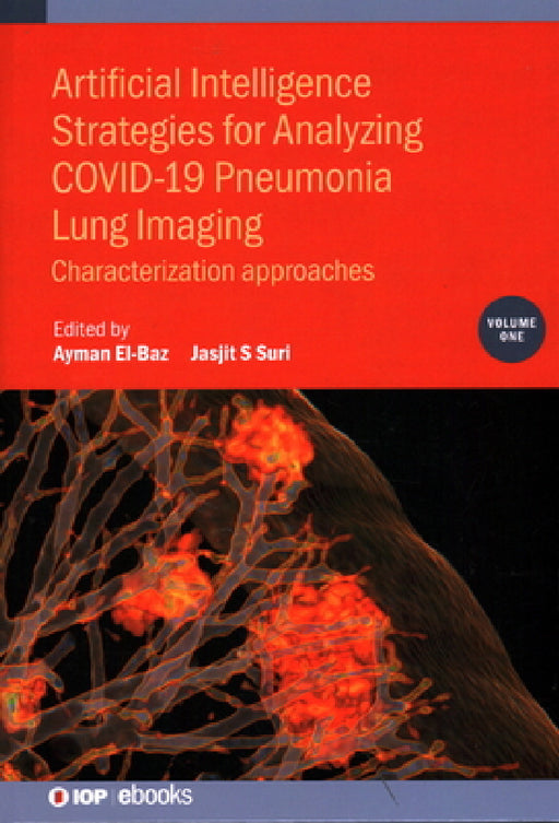 Artificial Intelligence Strategies for Analyzing Covid-19 Pneumonia Lung Imaging: Characterization Approaches by Ayman El-Baz, Jasjit S. Suri