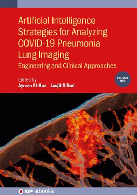 Artificial Intelligence Strategies for Analyzing COVID-19 Pneumonia Lung Imaging, Volume 2: Engineering and clinical approaches by Ayman El-Baz, Jasjit S. Suri