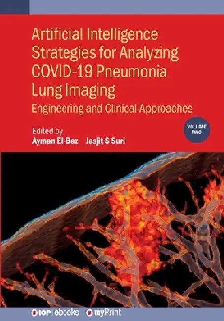 Artificial Intelligence Strategies for Analyzing COVID-19 Pneumonia Lung Imaging, Volume 2: Engineering and clinical approaches by Ayman El-Baz, Jasjit S. Suri