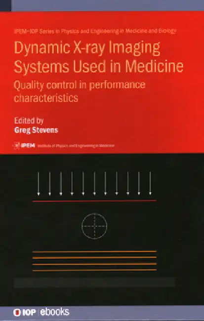 Dynamic X-Ray Imaging Systems Used in Medicine: Quality Control in Performance Characteristics by Gregory Stevens