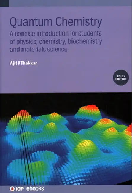 Quantum Chemistry: A Concise Introduction for Students of Physics, Chemistry, Biochemistry and Materials Science by Ajit J. Thakkar