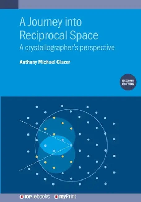 A Journey Into Reciprocal Space Second Edition by Emeritus Professor Anthony Michael Glazer