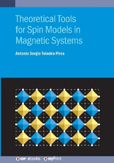Theoretical Tools For Spin Models In Magnetic Systems by Antonio Sergio Teixeira Pires