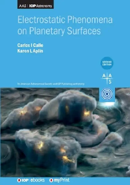 Electrostatic Phenomena On Planetary Surfaces Second Edition by Carlos I Calle