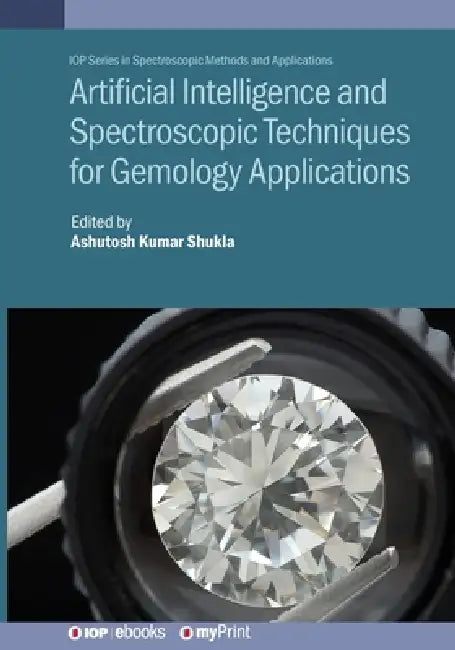 Artificial Intelligence And Spectroscopic Techniques For Gemology Applications by Ashutosh Kumar Shukla