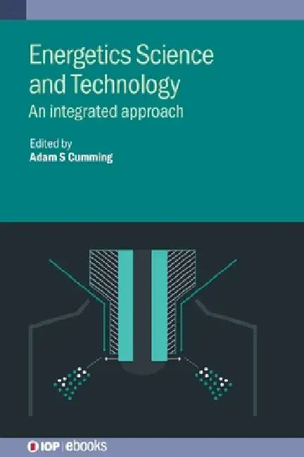 Energetics Science and Technology: An Integrated Approach by Adam S. Cumming