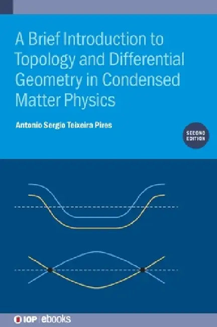 A Brief Introduction to Topology and Differential Geometry in Condensed Matter Physics (Second Edition) by Antonio Sergio Teixeira Pires