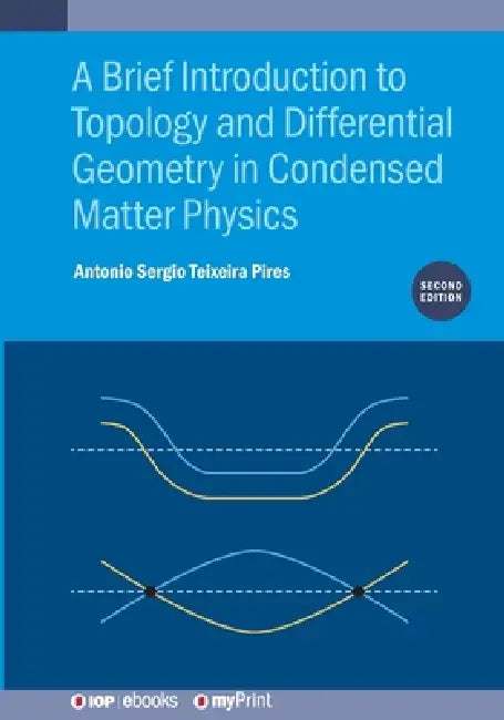 A Brief Introduction To Topology And Differential Geometry In Condensed Matter Physics Second Edition by Antonio Sergio Teixeira Pires
