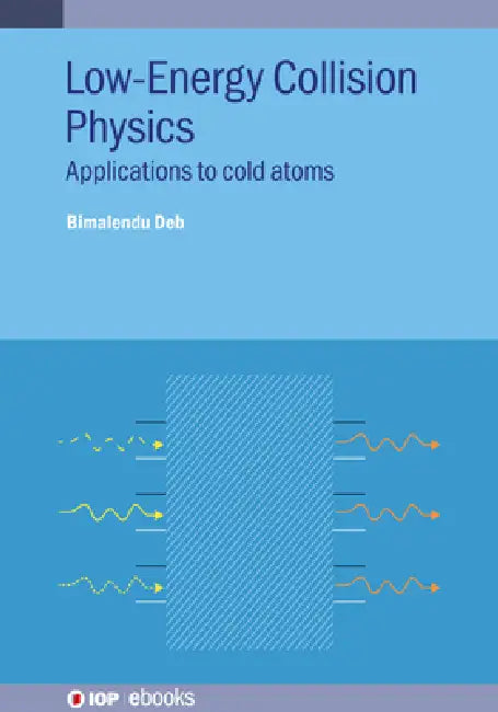 Low Energy Collision Physics: Applications to cold atoms by Bimalendu Deb