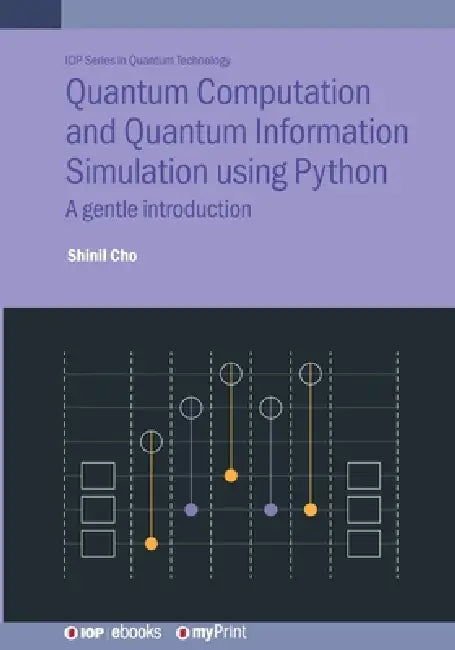 Quantum Computation And Quantum Information Simulation Using Python by Shinil Cho