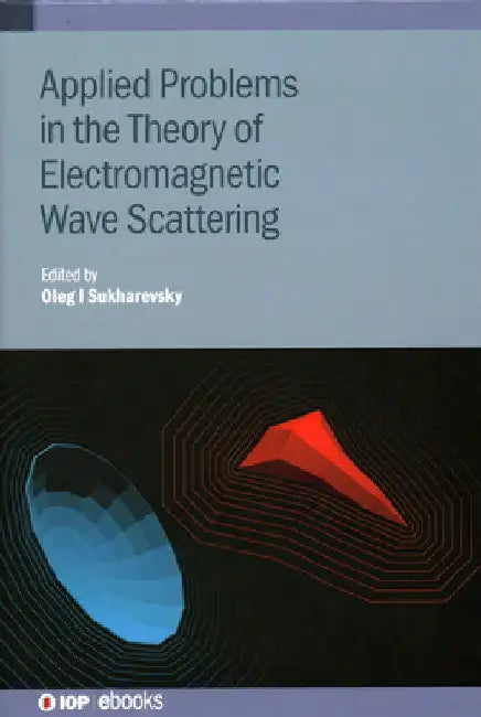 Applied Problems in the Theory of Electromagnetic Wave Scattering by Oleg I. Sukharevsky