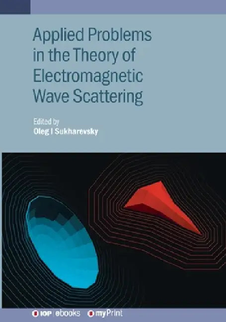 Applied Problems In The Theory Of Electromagnetic Wave Scattering by Oleg I. Sukharevsky