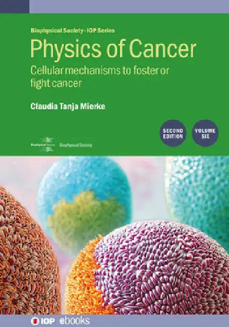 Physics of Cancer: Cellular Mechanisms to Foster or Fight Cancer Vol. 6 by Claudia Mierke