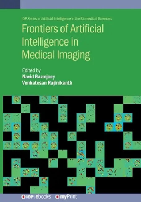 Frontiers Of Artificial Intelligence In Medical Imaging by Navid Razmjooy