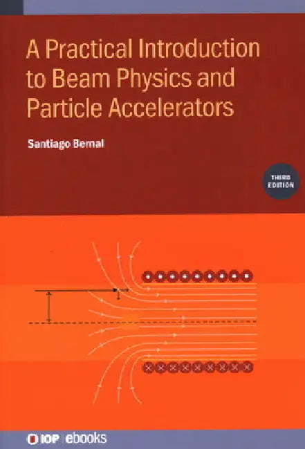 Practical Introduction to Beam Physics and Particle Accelerators by Santiago Bernal