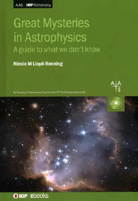 Great Mysteries in Astrophysics by Nicole (University of New Mexico, Los Alamos (United States)) Lloyd-Ronning