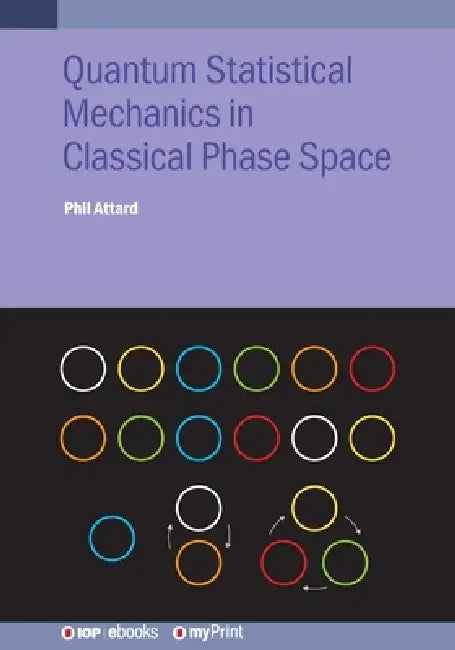 Quantum Statistical Mechanics In Classical Phase Space by Phil Attard