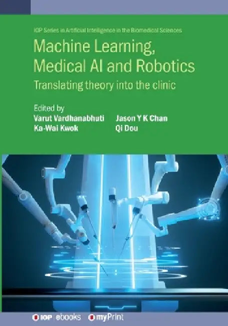 Machine Learning Medical Ai And Robotics by Varut Vardhanabhuti