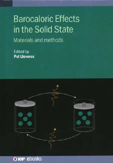 Barocaloric Effects in the Solid State: Materials and Methods by Pol Lloveras