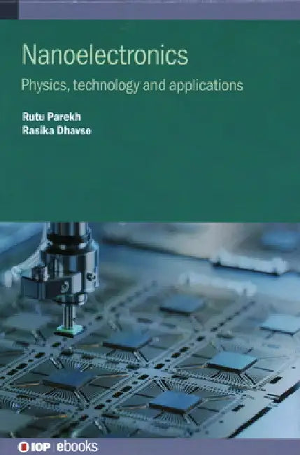 Nanoelectronics: Physics, Technology and Applications by Rutu Parekh