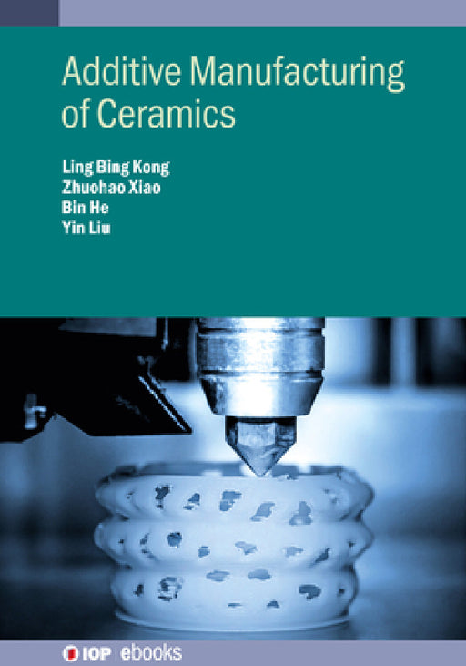 Additive Manufacturing of Ceramics by Ling Bing Kong, Zhuohao Xiao, Kun Zhou