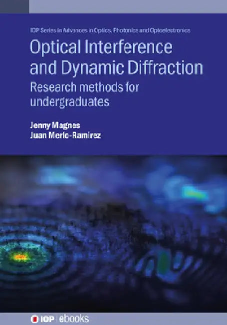 Optical Interference and Dynamic Diffraction: Research methods for undergraduates by Jenny Magnes