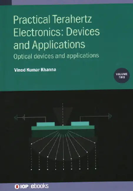 Practical Terahertz Electronics: Devices and Applications: Optical Devices and Applications by Vinod Kumar Khanna