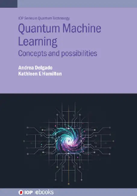 Quantum Machine Learning: Concepts and possibilities by Kathleen E. Hamilton, Andrea Delgado