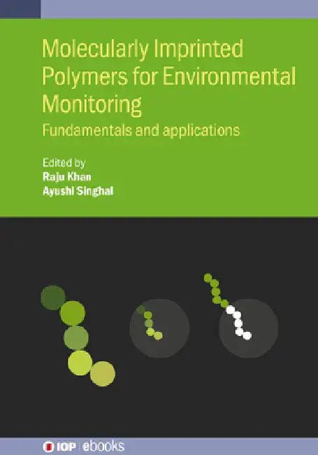 Molecularly Imprinted Polymers for Environmental Monitoring: Fundamentals and Applications by Raju Khan