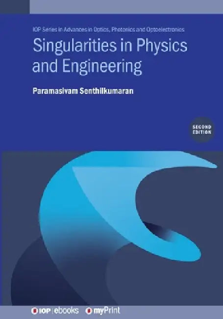 Singularities In Physics And Engineering Second Edition by Professor Dr Paramasivam Senthilkumaran