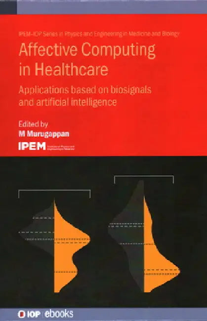 Affective Computing in Healthcare: Applications Based on Biosignals and Artificial Intelligence by M. Murugappan