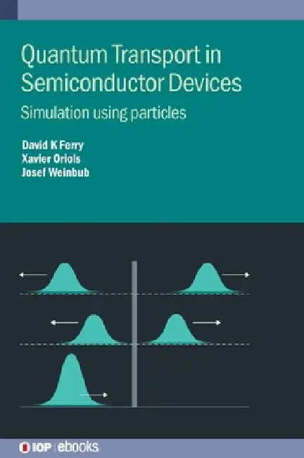 Quantum Transport in Semiconductor Devices: Simulation Using Particles by David K. Ferry