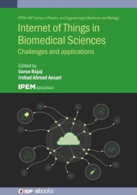 Internet of Things in Biomedical Sciences: Challenges and applications by Varun Bajaj, Irshad Ahmad Ansari