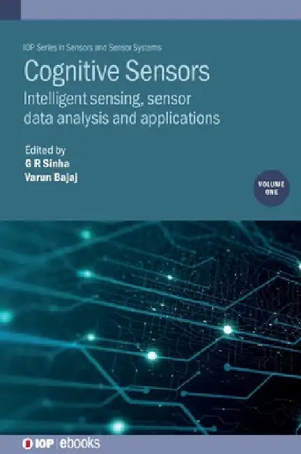 Cognitive Sensors: Intelligent Sensing, Sensor Data Analysis and Applications by Varun Bajaj