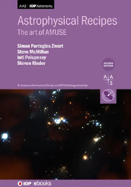 Astrophysical Recipes (Second Edition): The Art of AMUSE by Simon Portegies Zwart, Steve McMillan, Steven Rieder
