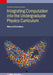 Integrating Computing into the Undergraduate Physics Curriculum by Marcos D. Caballero