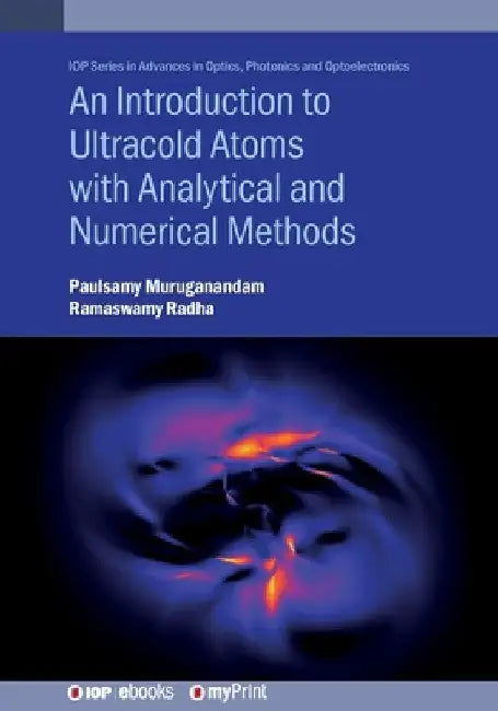 An Introduction to Ultracold Atoms with Analytical and Numerical Methods by Paulsamy Muruganandam